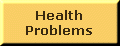 button-health problems.gif (1786 bytes)